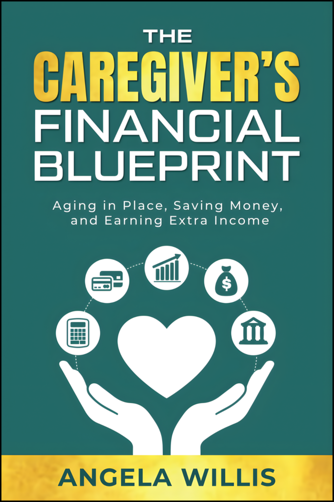 The Caregiver’s Financial Blueprint Aging in Place, Saving Money & Earning Extra Income